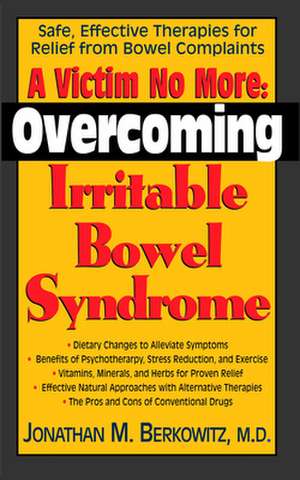 A Victim No More: Safe, Effective Therapies for Relief from Bowel Complaints de Jonathan M. Berkowitz