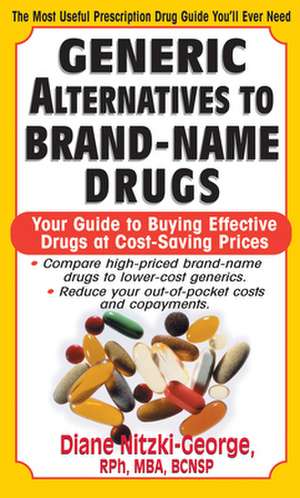 Generic Alternatives to Prescription Drugs: Your Guide to Buying Effective Drugs at Cost-Saving Prices de Diane Nitzki-George