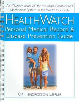 Health Watch: Personal Medical Record & Disease Prevention Guide de Kim Hendrickson Leffler