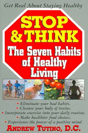 Stop & Think: The Seven Habits of Healthy Living de Andrew Tutino