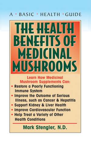 The Health Benefits of Medicinal Mushrooms de N. M. D. Stengler, Mark