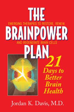 The Brainpower Plan: 21 Days to Better Brain Health de Jordan K. Davis