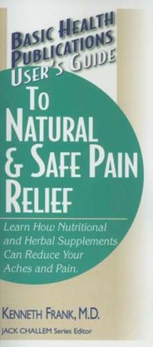 User's Guide to Natural & Safe Pain Relief de Kenneth Frank