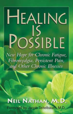 Healing Is Possible: New Hope for Chronic Fatigue, Fibromyalgia, Persistent Pain, and Other Chronic Illnesses de Nathan Nathan