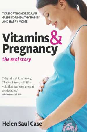 Vitamins & Pregnancy: Your Orthomolecular Guide for Healthy Babies & Happy Moms de Helen Saul Case