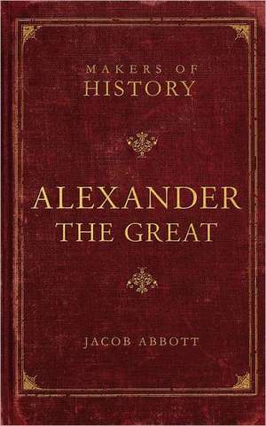 Alexander the Great de Jacob Abbott