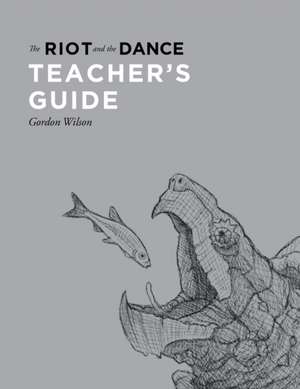 The Riot and the Dance Teacher's Guide de Gordon Wilson