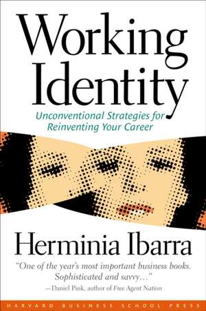 Working Identity: Unconventional Strategies for Reinventing Your Career de Herminia Ibarra