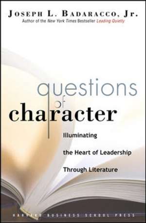 Questions of Character: Illuminating the Heart of Leadership Through Literature. Harvard Business Review de Jr. Badaracco, Joseph L.