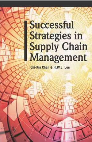 Successful Strategies in Supply Chain Management de Chi-Kin Chan