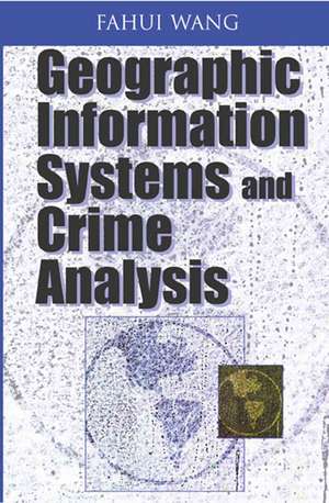 Geographic Information Systems and Crime Analysis de Fahui Wang