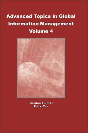 Advanced Topics in Global Information Management, Volume 4 de M. Gordon Hunter