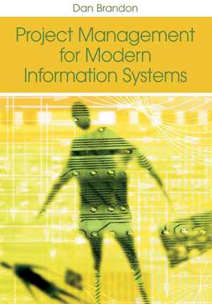 Project Management for Modern Information Systems de Dan Brandon