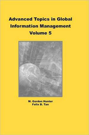 Advanced Topics in Global Information Management, Volume 5 de M. Gordon Hunter