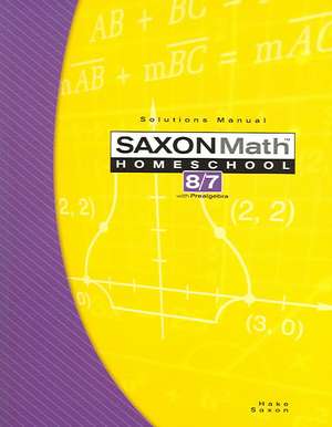 Saxon Math Homeschool 8/7 Solutions Manual de Stephen Hake