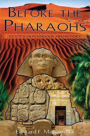 Before the Pharaohs: Egypt's Mysterious Prehistory de Edward F. Malkowski