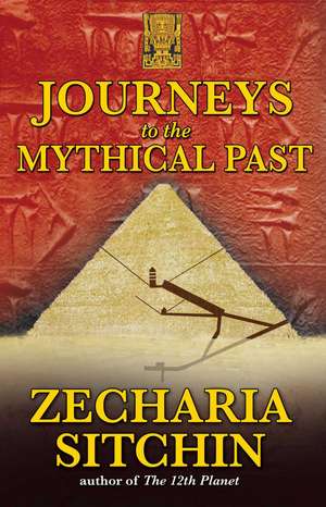 Journeys to the Mythical Past de Zecharia Sitchin