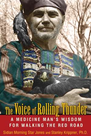 The Voice of Rolling Thunder: A Medicine Man's Wisdom for Walking the Red Road de Sidian Morning Star Jones