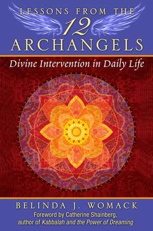 Lessons from the Twelve Archangels: Divine Intervention in Daily Life de Belinda J. Womack