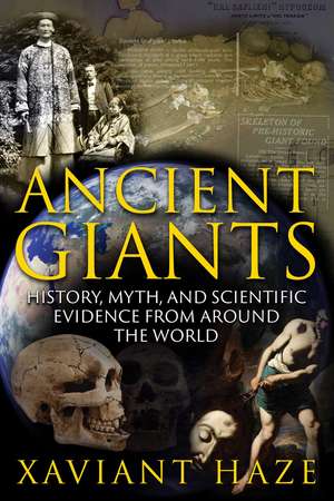 Ancient Giants: History, Myth, and Scientific Evidence from around the World de Xaviant Haze