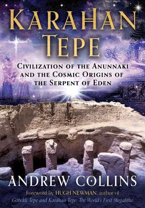 Karahan Tepe: Civilization of the Anunnaki and the Cosmic Origins of the Serpent of Eden de Andrew Collins