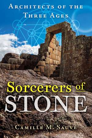 Sorcerers of Stone: Architects of the Three Ages de Camille M. Sauvé