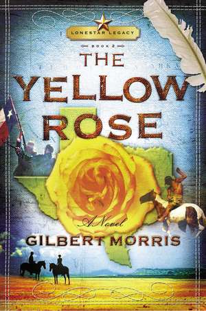 The Yellow Rose: Lone Star Legacy, Book 2 de Gilbert Morris