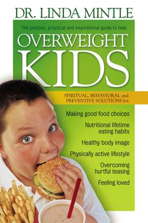 Overweight Kids: Spiritual, Behavioral and Preventative Solutions de Linda Mintle