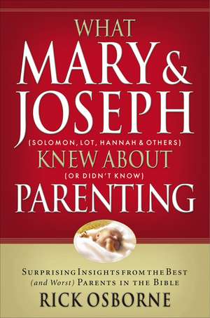 What Mary and Joseph Knew About Parenting de Rick Osbourne