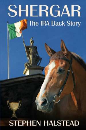 Shergar the IRA Backstory de Stephen Halstead