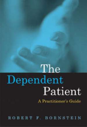 The Dependent Patient: "A Practitioner's Guide" de Robert F. Bornstein