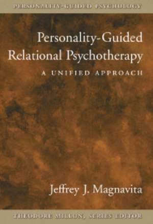 Personality-Guided Relational Psychotherapy: A Unified Approach de Jeffrey J. Magnavita