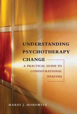 Understanding Psychotherapy Change: "A Practical Guide to Configurational Analysis" de Mardi Jon Horowitz