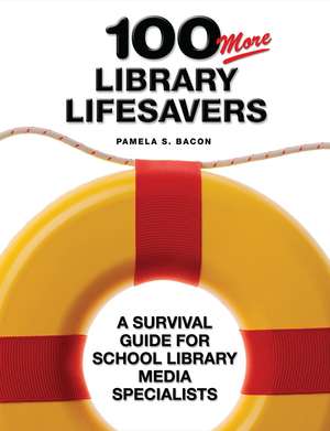 100 More Library Lifesavers: A Survival Guide for School Library Media Specialists de Pamela S. Bacon