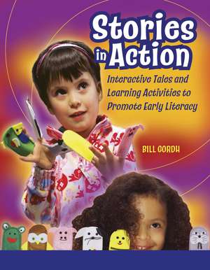 Stories in Action: Interactive Tales and Learning Activities to Promote Early Literacy de William Gordh