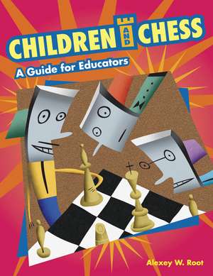 Children and Chess: A Guide for Educators de Alexey W. Root