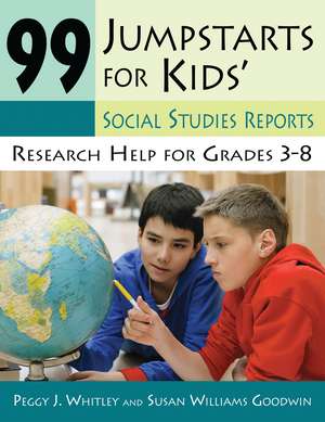 99 Jumpstarts for Kids' Social Studies Reports: Research Help for Grades 3-8 de Peggy Whitley