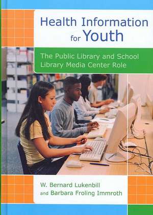 Health Information for Youth: The Public Library and School Library Media Center Role de W. Bernard Lukenbill