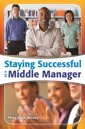 Staying Successful as a Middle Manager de Pixey Anne Mosley