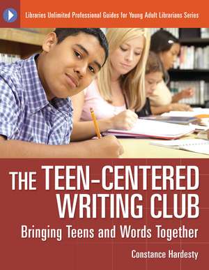 The Teen-Centered Writing Club: Bringing Teens and Words Together de Constance Hardesty