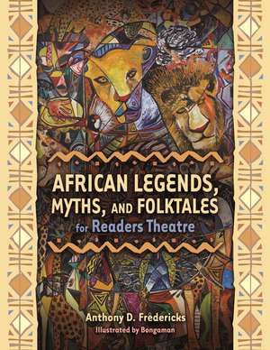 African Legends, Myths, and Folktales for Readers Theatre de Anthony D. Fredericks