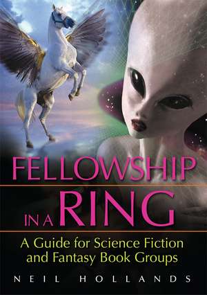 Fellowship in a Ring: A Guide for Science Fiction and Fantasy Book Groups de Neil Hollands