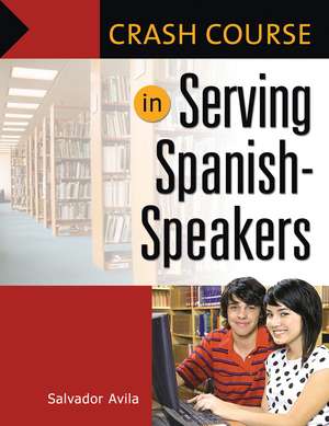 Crash Course in Serving Spanish-Speakers de Salvador Avila