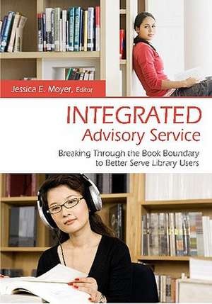 Integrated Advisory Service: Breaking Through the Book Boundary to Better Serve Library Users de Jessica E. Moyer