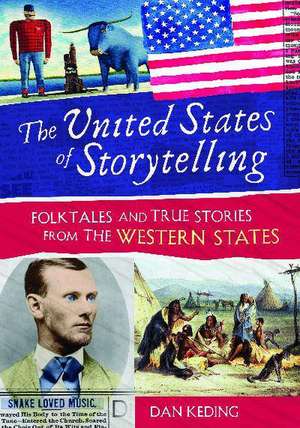 The United States of Storytelling: Folktales and True Stories from the Western States de Dan Keding