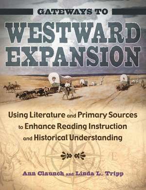 Gateways to Westward Expansion: Using Literature and Primary Sources to Enhance Reading Instruction and Historical Understanding de Ann Claunch