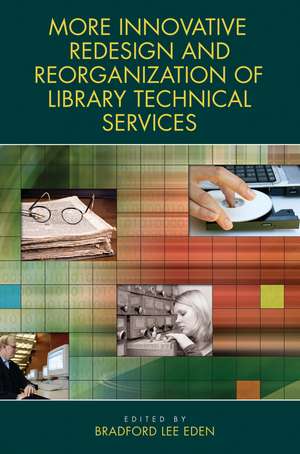 More Innovative Redesign and Reorganization of Library Technical Services de Bradford Lee Eden