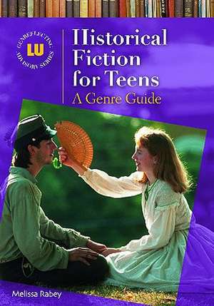 Historical Fiction for Teens: A Genre Guide de Melissa Rabey