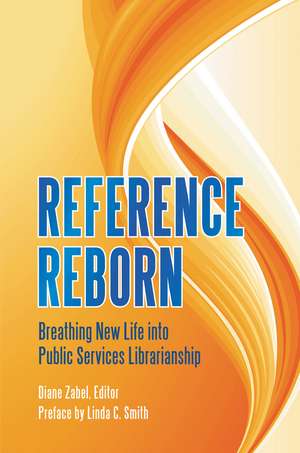 Reference Reborn: Breathing New Life into Public Services Librarianship de Diane Zabel