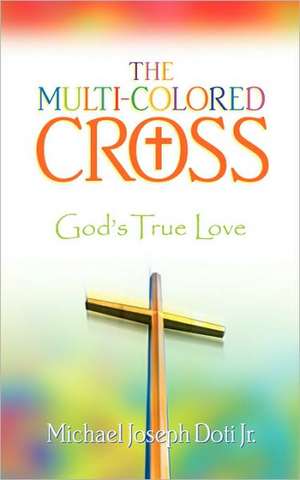 The Multi-Colored Cross de Michael Joseph Doti